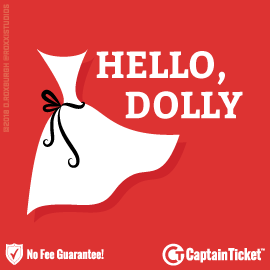 Buy Hello Dolly tickets cheaper with no fees at Captain Ticket™ - The Original No Fee Ticket Site!